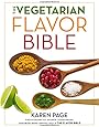 The Vegetarian Flavor Bible: The Essential Guide to Culinary Creativity with Vegetables, Fruits, Grains, Legumes, Nuts, Seeds, and More, Based on the Wisdom of Leading American Chefs
