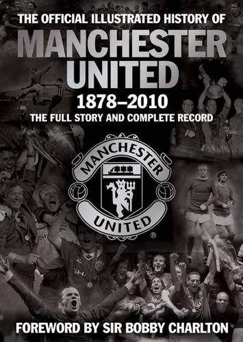 Download The Official Illustrated History of Manchester United 1878-2010: The Full Story and Complete Record (MUFC) Download The Official Illustrated History of Manchester United 1878-2010: The Full Story and Complete Record (MUFC)