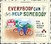 Everybody Can Help Somebody