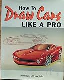 How To Draw Cars Like a Pro by Thom Taylor, Lisa Hallet