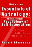 Notes on Essentials of Astrology: The Sixth House - Psychology of Self-Integration