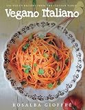 Vegano Italiano: 150 Vegan Recipes from the Italian Table Vegano Italiano: 150 Vegan Recipes from the Italian Table