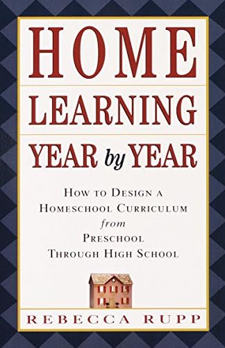 Home Learning Year by Year: How to Design a Homeschool Curriculum from Preschool Through High School