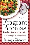 Fragrant Aromas: Kitchen Secrets Unveiled: Create Magic in Your Kitchen (Volume 2) by