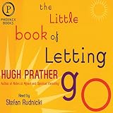 The Little Book of Letting Go: A Revolutionary 30-Day Program to Cleanse Your Mind, Lift Your Spirit by
