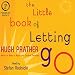 The Little Book of Letting Go: A Revolutionary 30-Day Program to Cleanse Your Mind, Lift Your Spirit by