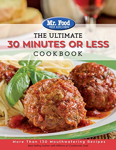 Mr. Food Test Kitchen - The Ultimate 30 Minutes or Less Cookbook: More Than 130 Mouthwatering Recipe - coolthings.us