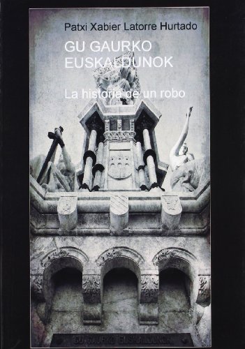 Gu gaurko euskaldunok - la historia de un robo Paperback