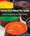Canon Eos Rebel T4i / 650d: From Snapshots to Great Shots