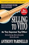 Selling to VITO the Very Important Top Officer: Get to the Top. Get to the Point. Get to the Sale.