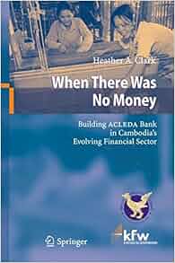 When There Was No Money Building Acleda Bank In Cambodia