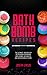 Bath Bomb Recipes: The Ultimate Natural DIY Recipe Book for Making Bath Bombs, Bath Melts and Bath Scrubs at Home!