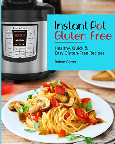 Instant Pot Gluten Free: Healthy, Quick & Easy Gluten-Free Recipes