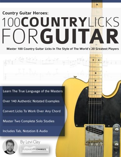 Country Guitar Heroes - 100 Country Licks for Guitar: Master 100 Country Guitar Licks In The Style of The World’s 20 Greatest Players (Play Country Guitar Licks)