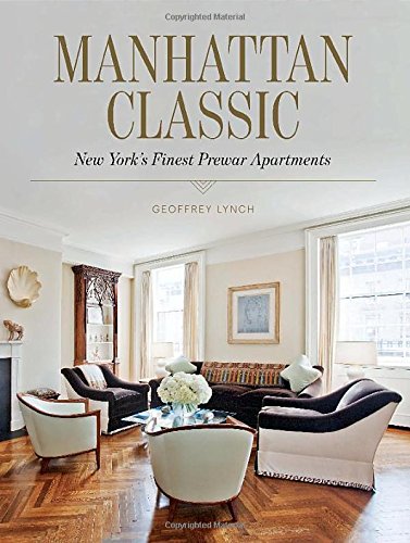 Manhattan Classic: New York's Finest Prewar Apartments by Geoffrey Lynch