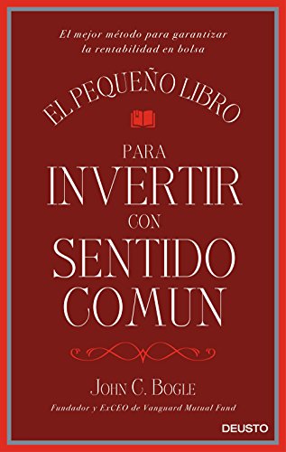 [D.o.w.n.l.o.a.d] El pequeño libro para invertir con sentido común: El mejor método para garantizar la rentabilidad P.P.T