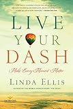 Live Your Dash: Make Every Moment Matter by Linda Ellis