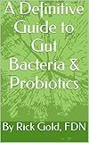 A Definitive Guide to Gut Bacteria & Probiotics