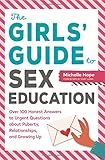 The Girls' Guide to Sex Education: Over 100 Honest Answers to Urgent Questions about Puberty