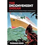 The Inconvenient Indian: A Curious Account of Native People in North America