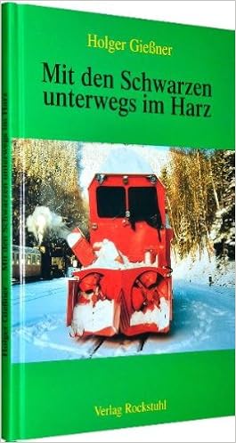 Mit Den Schwarzen Unterwegs Im Harz Lokfuhrer Und Dampfloks Im Harz Amazon De Holger Giessner Bucher