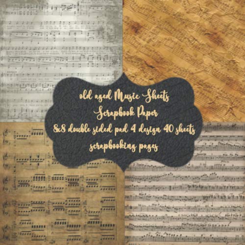 old aged Music Sheets Scrapbook Paper 8x8 double sided pad 4 design 40 sheets scrapbooking pages: decorative Antique vintage Ornate Printed Designs ... art & papercraft - Album Scrapbook Cards