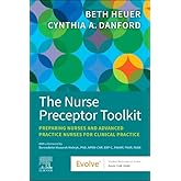 The Nurse Preceptor Toolkit: Preparing Nurses and Advanced Practice Nurses for Clinical Practice