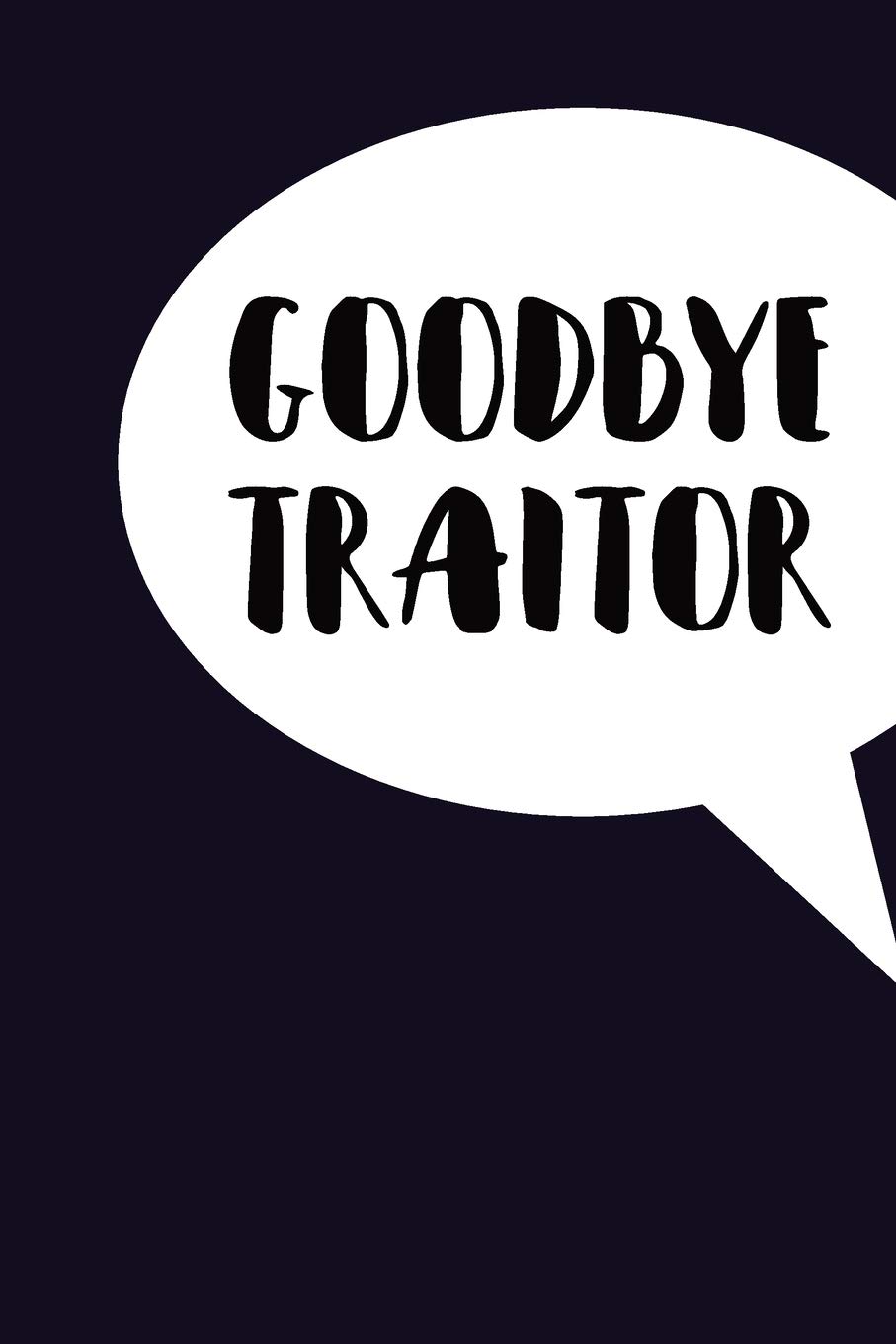 Amazon Com Goodbye Traitor Journal With Funny Prompts And Sarcastic Quotes Inside Hilarious Gag Gift For Coworkers Adults Office Friends Men And Women 9781670234490 M N Press Books