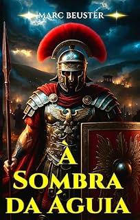 Livro À Sombra da Águia: Romance histórico de aventura romana – Batalhas épicas, intrigas e heroísmo na Roma Antiga (Saga da Águia – Os Filhos de Roma Livro 1)