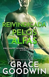 Livro Reivindicada pelos Alfas: (Portuguese) (Programa Interestelar de Noivas ® Livro 4)
