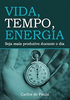 Livro Vida, Tempo, Energia: Seja mais produtivo durante o dia