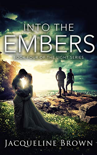 Into the Embers (The Light Book 4) by Jacqueline Brown