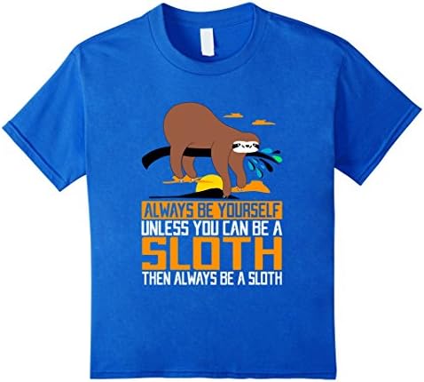 Kids Always Be Yourself, Unless You Can Be A Sloth, Animal Shirts 12 Royal Blue