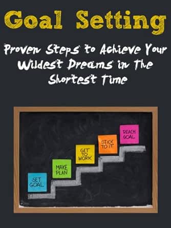 Amazon.com: Goals: Proven Steps To Achieve Your Wildest Dreams In The  Shortest Time (Goal Setting Success, Procrastination, Setting Goals, Goal  Setting, Positive Thinking, Self Discipline, Goals) Ebook : Brown, Dwayne:  Kindle Store