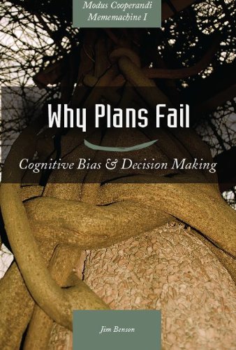 Why Plans Fail: Cognitive Bias, Decision Making, and Your Business (Modus Cooperandi Mememachine Series Book 1)