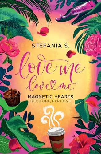Love Me, Love Me: Polar Opposites: Book One, Part Two: S, Stefania