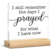 Christian Home Decor, I Still Remember the Days I Prayed for What I Have Now Bible Acrylic Sign, Inspirational Christian Gifts for Women Men
