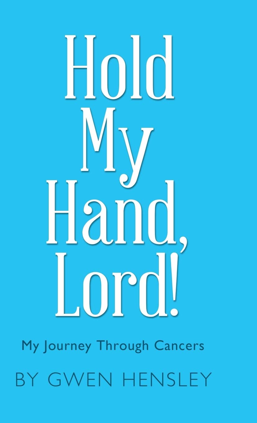 Hold My Hand Lord My Journey Through Cancers Hensley Gwen 9781973658399 Amazon Com Books Comment must not exceed 1000 characters. hold my hand lord my journey through