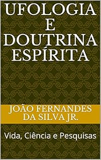 Livro UFOLOGIA E DOUTRINA ESPÍRITA: Vida, Ciência e Pesquisas