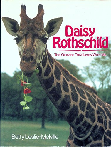 Daisy Rothschild: The Giraffe That Lives With Me by Betty Leslie-Melville