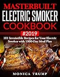 Masterbuilt Electric Smoker Cookbook #2019: 101 Irresistible Recipes for Your Electric Smoker with 1000-Day Meal Plan by Monica Trump