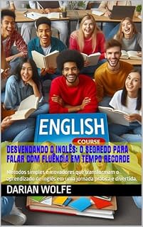 Livro Desvendando o Inglês: O Segredo para Falar com Fluência em Tempo Recorde: Métodos simples e inovadores que transformam o aprendizado de inglês em uma jornada prática e divertida.