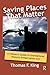 Saving Places that Matter: A Citizen's Guide to the National Historic Preservation Act by Thomas F King