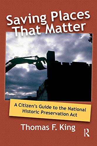 Saving Places that Matter: A Citizen's Guide to the National Historic Preservation Act by Thomas F King