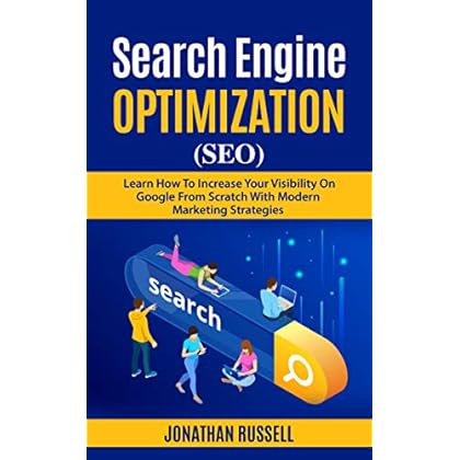 SEARCH ENGINE OPTIMIZATION (SEO): Learn Hot To Increase Your Visibility On Google From Scratch With Modern Marketing Strategies SEARCH ENGINE OPTIMIZATION (SEO): Learn Hot To Increase Your Visibility On Google From Scratch With Modern Marketing Strategies