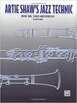 Artie Shaw's Jazz Technic, Bk 1: Scales & Exercises