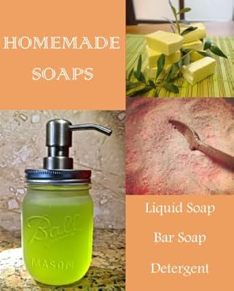 Download Homemade Soap Making - Simple DIY Recipes for Bar, Liquid, Dishwasher Soaps, Shampoo, Gels ...