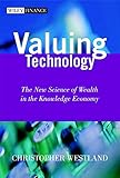 Valuing Technology: The New Science of Wealth inthe Knowledge Economy