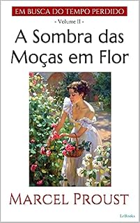 Livro A SOMBRA DAS MOÇAS EM FLOR (Em busca do tempo perdido - Vol. II)