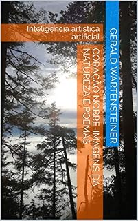 Livro Coração nobre-Imagens da natureza e poemas: Inteligência artística artificial